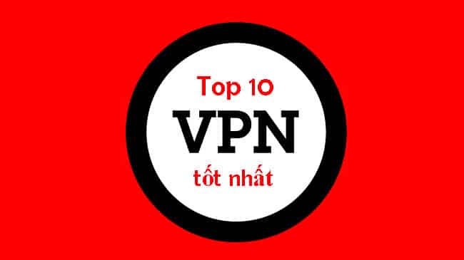 10 VPN miễn phí tốt nhất