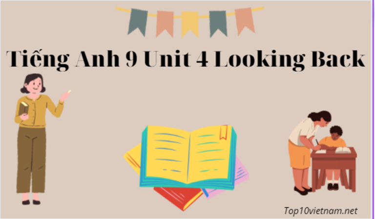 tiếng anh 9 unit 4 looking back