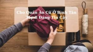 Cho Quần Áo Cũ Ở Bình Tân - Top 8 Đáng Tin Cậy