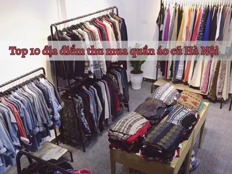 Top 10 địa điểm thu mua quần áo cũ Hà Nội