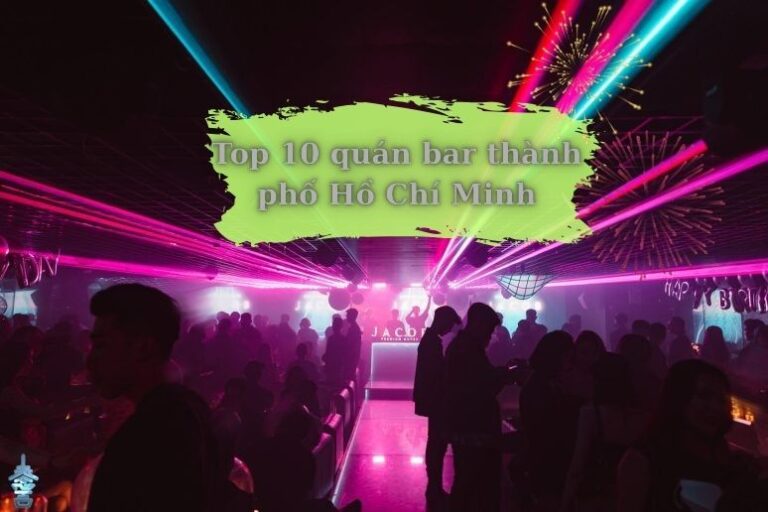 Top 10 quán bar thành phố Hồ Chí Minh