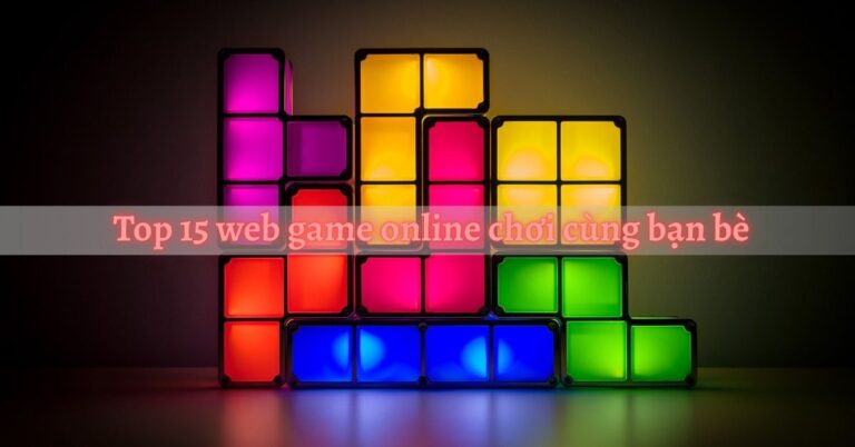 Top 15 web game online chơi cùng bạn bè