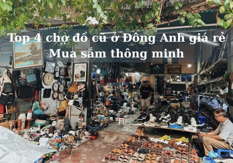 Top 4 chợ đồ cũ ở Đông Anh giá rẻ