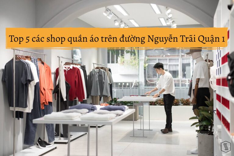 Top 5 các shop quần áo trên đường Nguyễn Trãi Quận 1